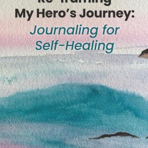 Re-Framing My Hero's Journey: Journaling for Self-Healing